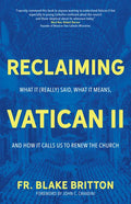 Reclaiming Vatican II: What It (Really) Said, What It Means, and How It Calls Us to Renew the Church - Paperback