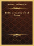 The Life and Doctrines of Jacob Boehme - Hardcover