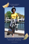 Healing God's Way: The Art of Spiritual Warfare, Deliverance, and Healing - Hardcover