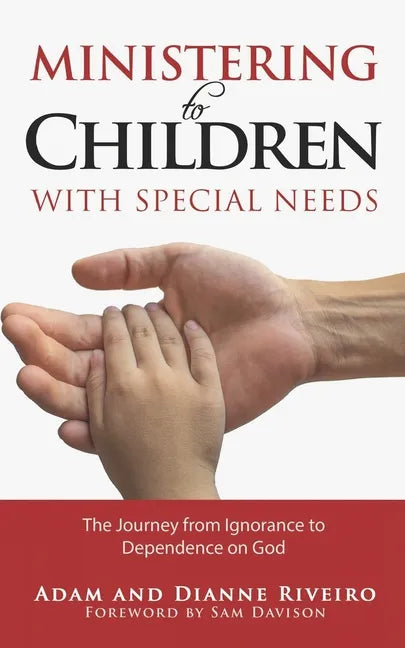 Ministering to Children with Special Needs: The Journey from Ignorance to Dependence on God - Paperback