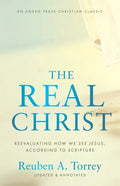 The Real Christ: Reevaluating How We See Jesus, According to Scripture - Paperback