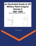 An Illustrated Guide to US Military Rank Insignia Volume 2 1861-1890 - Paperback