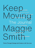 Keep Moving: The Journal: Thrive Through Change and Create a Life You Love - Paperback