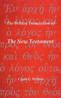 The Wilton Translation of the New Testament: Translated from the Greek Text United Bible Societies Third Edition - Hardcover
