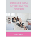 Exercise the Gentle Way with Chair Yoga for Seniors - Paperback