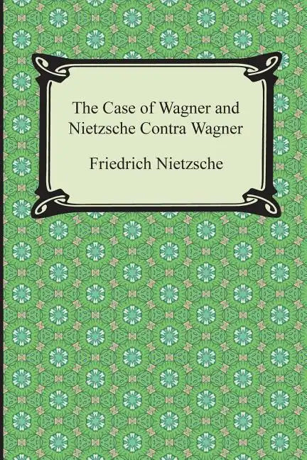 The Case of Wagner and Nietzsche Contra Wagner - Paperback