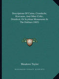 Descriptions Of Cairns, Cromlechs, Kistvaens, And Other Celtic, Druidical, Or Scythian Monuments In The Dekhan (1865) - Paperback
