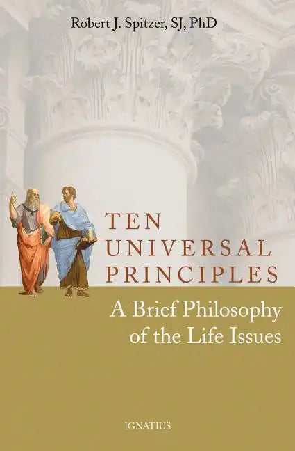 Ten Universal Principles: A Brief Philosophy of the Life Issues - Paperback