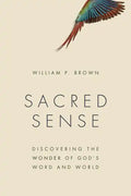 Sacred Sense: Discovering the Wonder of God's Word and World - Paperback