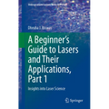 A Beginner's Guide to Lasers and Their Applications, Part 1: Insights Into Laser Science - Paperback