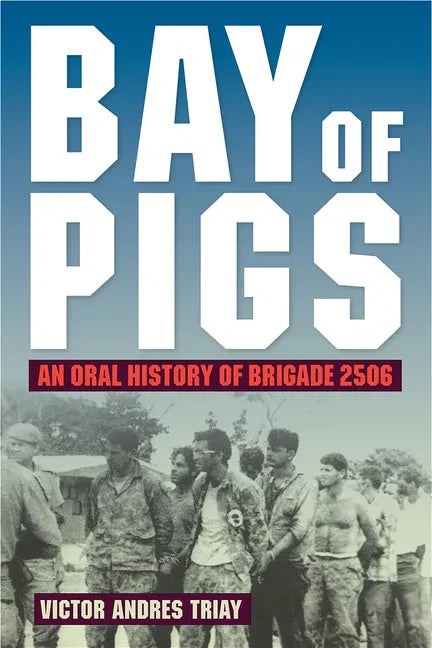 Bay of Pigs: An Oral History of Brigade 2506 - Paperback