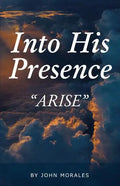 Into His Presence: "Arise" - Paperback