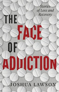 The Face of Addiction: Stories of Loss and Recovery - Paperback