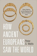 How Ancient Europeans Saw the World: Vision, Patterns, and the Shaping of the Mind in Prehistoric Times - Paperback