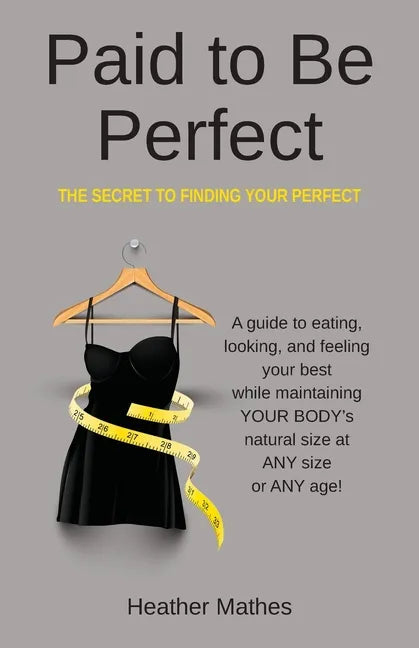 Paid to Be Perfect: The Secret to Finding Your Perfect - Paperback