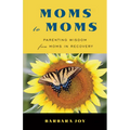 Moms to Moms: Parenting Wisdom from Moms in Recovery (Addiction Book for Recovering Mothers) - Paperback