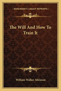 The Will and How to Train It - Paperback