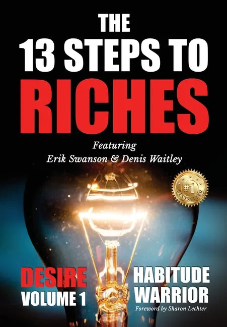 The 13 Steps To Riches: Habitude Warrior Volume 1: DESIRE with Denis Waitley - Hardcover