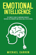 Emotional Intelligence: The Complete Guide to Improving Thoughts, Behavior, Relationships and Social Skills (The EQ Book) - Paperback