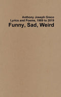 Funny, Sad, Weird: Lyrics and Poems, 1989 to 2019 - Hardcover