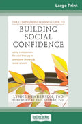 The Compassionate-Mind Guide to Building Social Confidence: Using Compassion-Focused Therapy to Overcome Shyness and Social Anxiety (16pt Large Print - Paperback