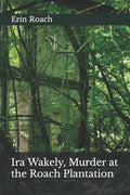 Ira Wakely, Murder at the Roach Plantation - Paperback