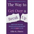 The Way to Get Over a Breakup: How to Get Past Your Breakup in Style and Recover Like the Queen You Are - Paperback
