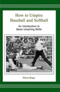 How to Umpire Baseball and Softball: An Introduction to Basic Umpiring Skills - Paperback