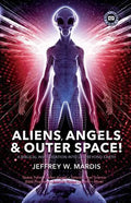 ALIENS, ANGELS & OUTER SPACE! A Biblical Investigation into Life Beyond Earth - Paperback