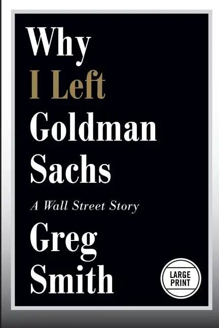 Why I Left Goldman Sachs: A Wall Street Story - Paperback
