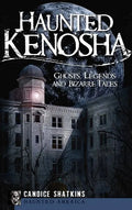Haunted Kenosha: Ghosts, Legends and Bizarre Tales - Hardcover
