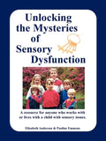 Unlocking the Mysteries of Sensory Dysfunction: A Resource for Anyone Who Works With, or Lives With, a Child with Sensory Issues - Paperback