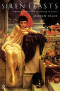 Siren Feasts: A History of Food and Gastronomy in Greece - Paperback