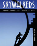 Skywalkers: Mohawk Ironworkers Build the City - Hardcover