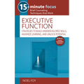15-Minute Focus: Executive Function: Strategies to Build Underdeveloped Skills, Maximize Learning, and Unlock Potential - Paperback