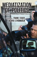 Mediatization of Politics: Understanding the Transformation of Western Democracies - Paperback