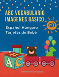 ABC Vocabulario Imagenes Basico Español Húngaro Tarjetas de Bebé: Fáciles learning flashcards first words de phonics alfabeto juegos. Libros infantile - Paperback