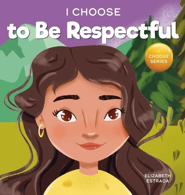 I Choose to Be Respectful: A Colorful, Rhyming Picture Book About Respect - Hardcover