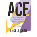 Ace: What Asexuality Reveals about Desire, Society, and the Meaning of Sex - Hardcover