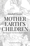 Mother Earth's Children; The Frolics of the Fruits and Vegetables: Illustrated - Paperback