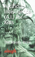 Artificial Intelligence (A.I.) for Kids: The Abiotic Brain - Paperback