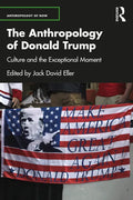 The Anthropology of Donald Trump: Culture and the Exceptional Moment - Paperback