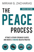 The Peace Process 2020 Edition: Attract a Steady Stream of Clients and Create a Thriving Holistic Practice - Paperback