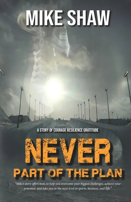 Never Part of the Plan: A story of Courage Resilience Gratitude - Paperback