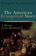 The American Evangelical Story: A History of the Movement - Paperback