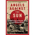 Angels Against the Sun: A Wwil Saga of Grunts, Grit, and Brotherhood - Paperback