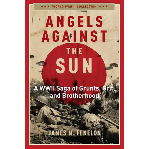 Angels Against the Sun: A Wwil Saga of Grunts, Grit, and Brotherhood - Paperback