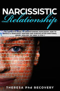 Narcissistic Relationship: The Complete Guide to Understanding Narcissism. How to Handle a Narcissist Partner and Survive after Emotional Abuse. - Paperback