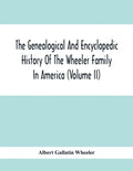 The Genealogical And Encyclopedic History Of The Wheeler Family In America (Volume Ii) - Paperback