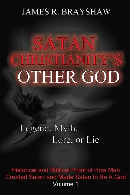 Satan Christianity's Other God?: Legend, Myth, Lore, or Lie - Paperback